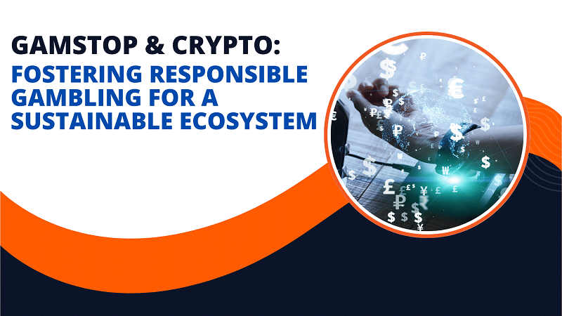 GamStop & Crypto: fostering responsible gambling for a sustainable ecosystem