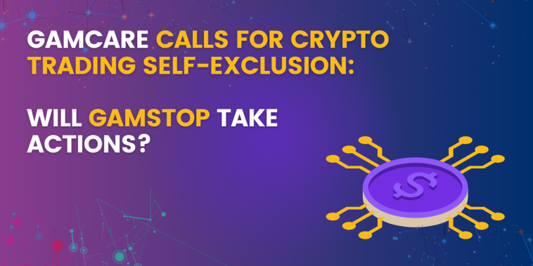 gamcare-calls-for-crypto-trading-self-exclusion:-will-gamstop-take-actions?